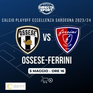 Calcio Eccellenza Semifinali Playoff - Pol. Ossese-Ferrini