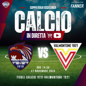 Calcio Eccellenza Lazio  Coppa Italia QF Ritorno- Tivoli Calcio 1919-Valmontone 1921